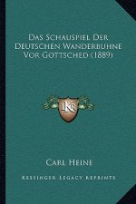 Das Schauspiel Der Deutschen Wanderbuhne Vor Gottsched (1889)