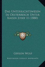 Das Unterrichtswesen In Oesterreich Unter Kaiser Josef II (1880)