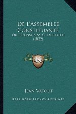 De L'Assemblee Constituante: Ou Reponse A M. C. Lacretelle (1822)