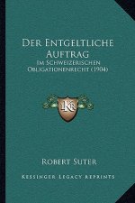 Der Entgeltliche Auftrag: Im Schweizerischen Obligationenrecht (1904)