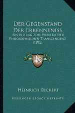 Der Gegenstand Der Erkenntniss: Ein Beitrag Zum Problem Der Philosophischen Transcendenz (1892)