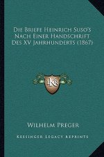 Die Briefe Heinrich Suso's Nach Einer Handschrift Des XV Jahrhunderts (1867)