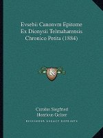 Evsebii Canonvm Epitome Ex Dionysii Telmaharensis Chronico Petita (1884)