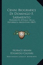 Cenni Biografici Di Domingo F. Sarmiento: Presidente Attuale Della Repubblica Argentina (1869)