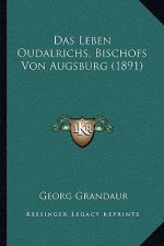 Das Leben Oudalrichs, Bischofs Von Augsburg (1891)