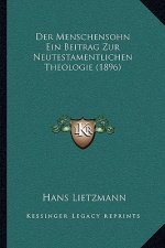 Der Menschensohn Ein Beitrag Zur Neutestamentlichen Theologie (1896)