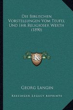 Die Biblischen Vorstellungen Vom Teufel Und Ihr Religioser Werth (1890)