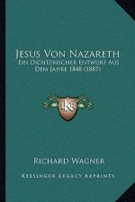 Jesus Von Nazareth: Ein Dichterischer Entwurf Aus Dem Jahre 1848 (1887)