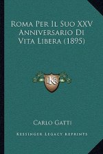 Roma Per Il Suo XXV Anniversario Di Vita Libera (1895)