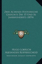 Zwei Achener Historische Gedichte Des 15 Und 16 Jahrhunderts (1874)