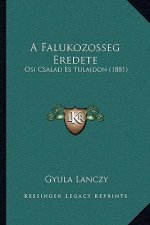 A Falukozosseg Eredete: Osi Csalad Es Tulajdon (1881)
