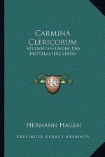 Carmina Clericorum: Studenten-Lieder Des Mittelalters (1876)