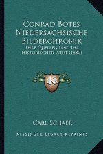 Conrad Botes Niedersachsische Bilderchronik: Ihre Quellen Und Ihr Historischer Wert (1880)