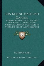 Das Kleine Haus Mit Garten: Praktische Winke Bei Dem Baue Von Kleinen Landhausern, Villeggiaturen Und Cottages In Verbindung Mit Gartenanlagen (18