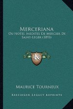 Merceriana: Ou Notes Inedites De Mercier De Saint-Leger (1893)