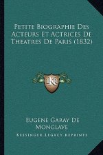 Petite Biographie Des Acteurs Et Actrices De Theatres De Paris (1832)