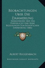 Beobachtungen Uber Die Dammerung: Insbesondere Uber Das Purpurlicht Und Seine Beziehungen Zum Bishop'schen Sonnenring (1886)