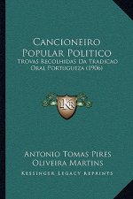 Cancioneiro Popular Politico: Trovas Recolhidas Da Tradicao Oral Portugueza (1906)