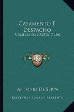 Casamento E Despacho: Comedia Em 3 Actos (1856)