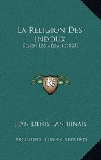 La Religion Des Indoux: Selon Les Vedah (1823)