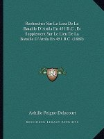 Recherches Sur Le Lieu De La Bataille D'Attila En 451 B.C., Et Supplement Sur Le Lieu De La Bataille D'Attila En 451 B.C. (1860)