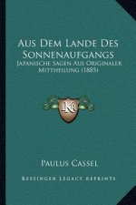 Aus Dem Lande Des Sonnenaufgangs: Japanische Sagen Aus Originaler Mittheilung (1885)
