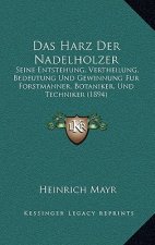 Das Harz Der Nadelholzer: Seine Entstehung, Vertheilung, Bedeutung Und Gewinnung Fur Forstmanner, Botaniker, Und Techniker (1894)