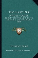 Das Harz Der Nadelholzer: Seine Entstehung, Vertheilung, Bedeutung Und Gewinnung (1894)