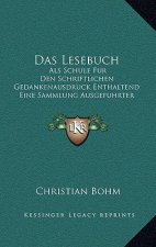 Das Lesebuch: Als Schule Fur Den Schriftlichen Gedankenausdruck Enthaltend Eine Sammlung Ausgefuhrter Aufsatze (1869)