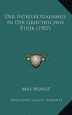 Der Intellektualismus In Der Griechischen Ethik (1907)
