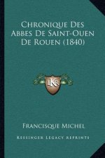 Chronique Des Abbes De Saint-Ouen De Rouen (1840)