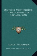 Deutsche Meisterlieder-Handschriften In Ungarn (1894)