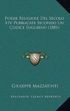 Poesie Religiose Del Secolo XIV Pubblicate Secondo Un Codice Eugubino (1881)