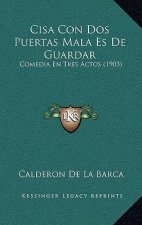 Cisa Con DOS Puertas Mala Es de Guardar: Comedia En Tres Actos (1903)