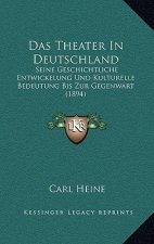 Das Theater In Deutschland: Seine Geschichtliche Entwickelung Und Kulturelle Bedeutung Bis Zur Gegenwart (1894)