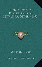 Der Deutsche Klassizismus Im Zeitalter Goethes (1906)