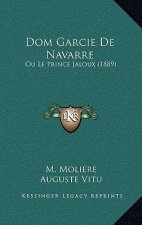 Dom Garcie De Navarre: Ou Le Prince Jaloux (1889)
