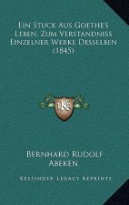 Ein Stuck Aus Goethe's Leben, Zum Verstandniss Einzelner Werke Desselben (1845)