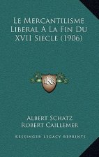 Le Mercantilisme Liberal A La Fin Du XVII Siecle (1906)