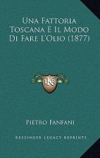 Una Fattoria Toscana E Il Modo Di Fare L'Olio (1877)