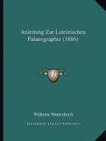 Anleitung Zur Lateinischen Palaeographie (1886)
