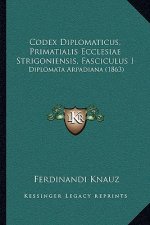 Codex Diplomaticus, Primatialis Ecclesiae Strigoniensis, Fasciculus I: Diplomata Arpadiana (1863)