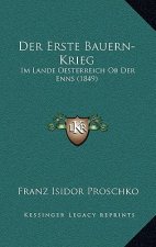 Der Erste Bauern-Krieg: Im Lande Oesterreich Ob Der Enns (1849)