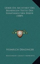 Ueber Die Aechtheit Des Bisherigen Textes Der Ignatianischen Briefe (1849)