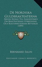 De Nordiska Guldbrakteaterna: Nagra Bidrag Till Kannedomen Om Brakteaternas Utbredning Och Kulturhistoriska Betydelse (1895)