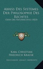 Abriss Des Systemes Der Philosophie Des Rechtes: Oder Des Naturrechtes (1825)
