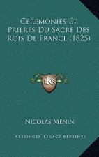 Ceremonies Et Prieres Du Sacre Des Rois De France (1825)