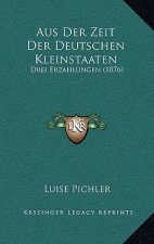 Aus Der Zeit Der Deutschen Kleinstaaten: Drei Erzahlungen (1876)