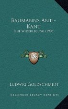Baumanns Anti-Kant: Eine Widerlegung (1906)