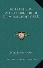 Beitrage Zum Alten Nurnberger Kriminalrecht (1895)